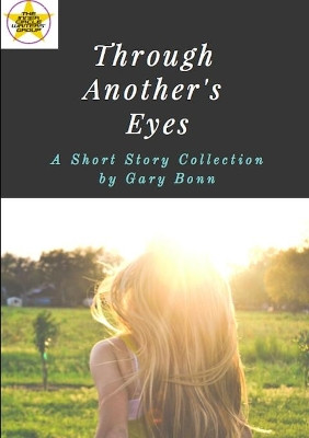 Through Another's Eyes: A Short Story Collection by Gary Bonn by Gary Bonn 9780244072643