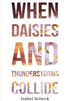 When Daisies and Thunderstorms Collide by Isabel Scheck 9780244972424