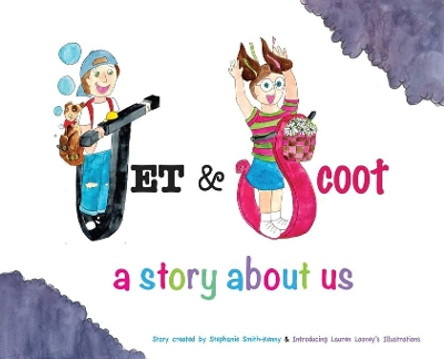 Jet & Scoot - A Story About Us by Stephanie Smith-Kenny 9780960057115