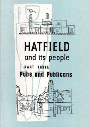 Hatfield and its People: Part 3: Pubs and Publicans by Hatfield WEA 9780992841522