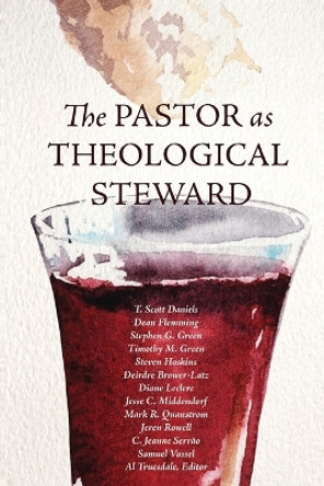 The Pastor as Theological Steward by T Scott Daniels 9780834141520