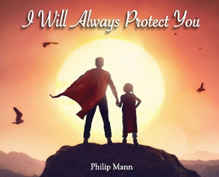 I Will Always Protect You by Philip Mann 9780578565002