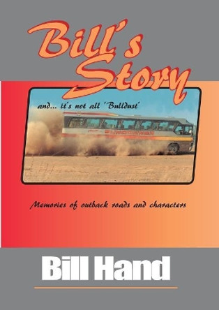 Bill's Story: Memories of Outback Roads and Characters by Bill Hand 9780648107514