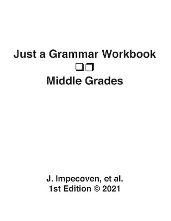 Just a Grammar Workbook - Middle Grades by Et Al J Impecoven 9780985573119