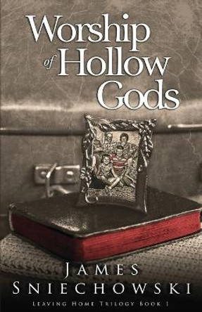 Worship of Hollow Gods by James Sniechowski 9780991317202
