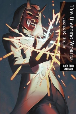 The Bleeding Worlds Book Four: Ragnarok Justus R Stone 9780995969773