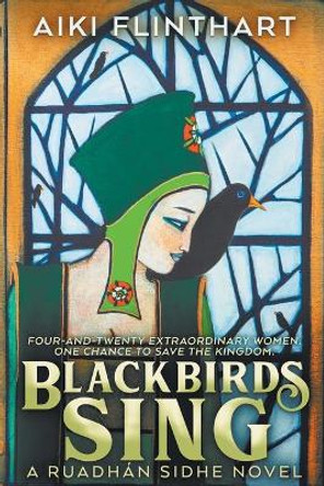 Blackbirds Sing: A Ruadhan Sidhe Origin Story by Aiki Flinthart 9780994592866