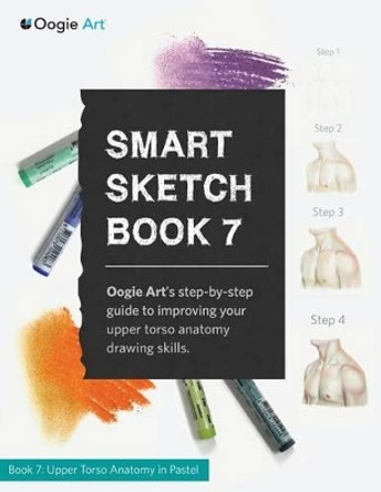 Smart Sketch Book 7: Oogie Art's Step-By-Step Guide to Drawing Body Structures in Pastel. by Wook Choi 9780985580988