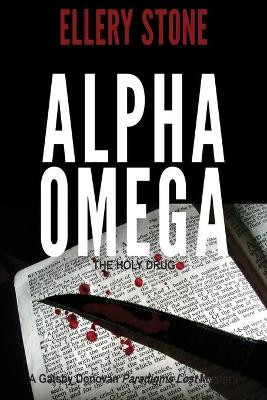 Alpha Omega: The Holy Drug by Ellery Stone 9780965883566