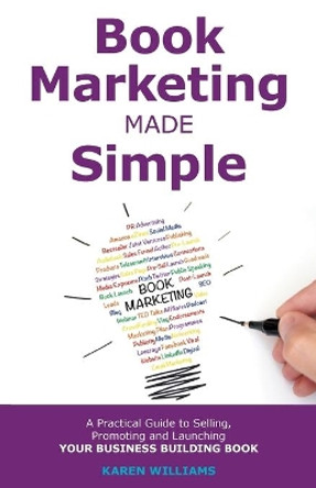 Book Marketing Made Simple: A Practical Guide to Selling, Promoting and Launching Your Business Book by Karen Williams 9780995739024