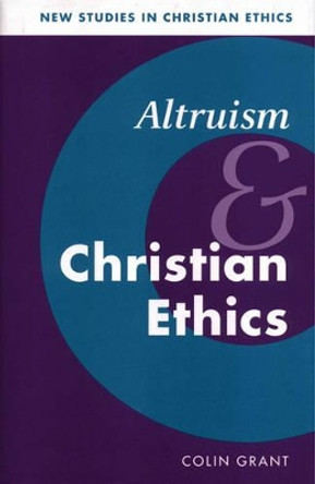 Altruism and Christian Ethics by Colin Grant 9780521093613
