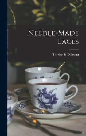 Needle-made Laces by Thérèse de 1846-1890 Dillmont 9781013674990