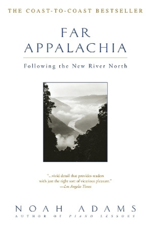 Far Appalachia: Following the New River North by Noah Adams 9780385320139