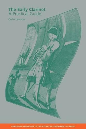 The Early Clarinet: A Practical Guide by Colin Lawson 9780521624664
