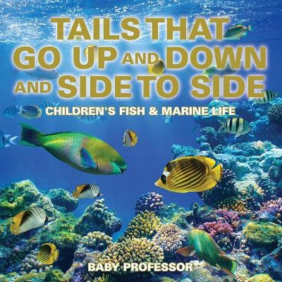 Tails That Go Up and Down and Side to Side Children's Fish & Marine Life by Baby Professor 9781541904095