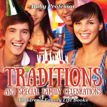 Traditions and Special Family Celebrations- Children's Family Life Books by Baby Professor 9781541904873