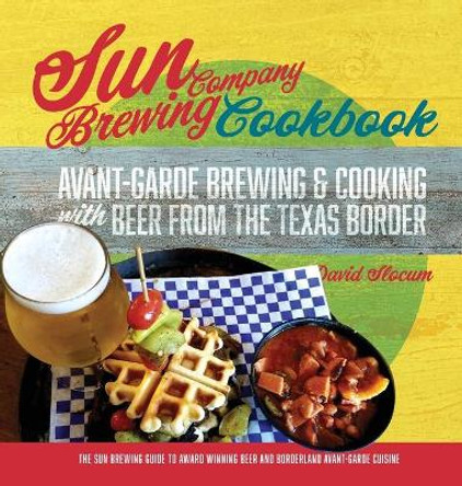 Sun Brewing Company Cookbook by David A Slocum 9780578781556