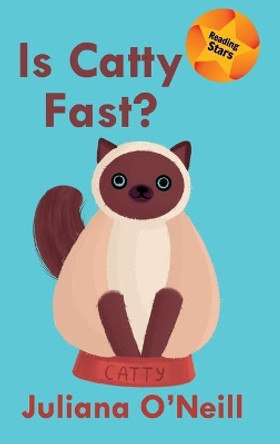 Is Catty Fast? by Juliana O'Neill 9781532432033