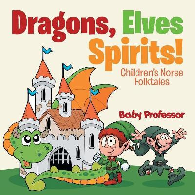 Dragons, Elves, Sprites! Children's Norse Folktales by Baby Professor 9781541902565