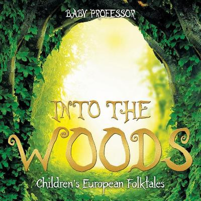 Into the Woods Children's European Folktales by Baby Professor 9781541903388