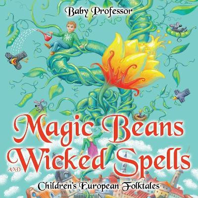 Magic Beans and Wicked Spells Children's European Folktales by Baby Professor 9781541903623