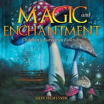 Magic and Enchantment Children's European Folktales by Baby Professor 9781541903753
