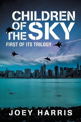 Children of the Sky: First of Its Trilogy by Joey Harris 9781543428285