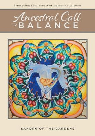 Ancestral Call To Balance: Embracing Feminine And Masculine Wisdom by Sandra of the Gardens 9781525543289