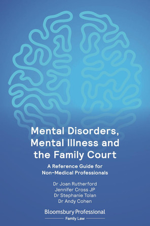 Mental Disorders, Mental Illness and the Family Court: A Reference Guide for Non-Medical Professionals by Dr Joan Rutherford 9781526521897