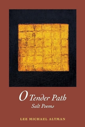 O Tender Path: Salt Poems by Lee M Altman 9780998993133