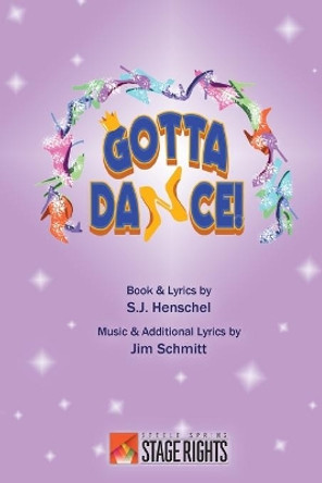 Gotta Dance!: A Musical Fractured Fairytale by S J Henschel 9780692245446