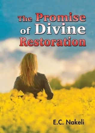 The Promise of Divine Restoration by E C Nakeli 9780985066888
