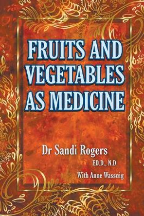 Fruit and Vegetables as Medicine by Sandi Rogers 9780992569754