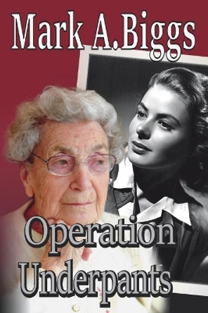 Operation Underpants by Mark a Biggs 9780992429355