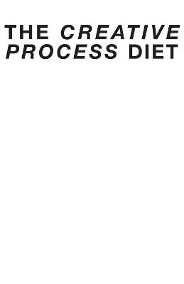 The Creative Process Diet by Ben G Adams 9780996082402
