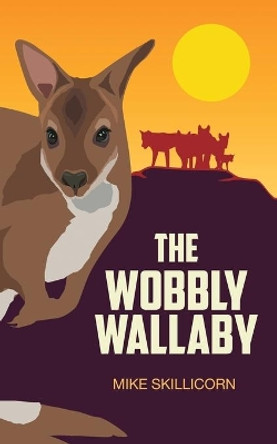 The Wobbly Wallaby by Mike Skillicorn 9780994508812