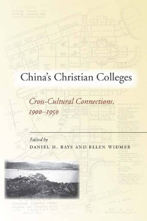 China's Christian Colleges: Cross-Cultural Connections, 1900-1950 by Daniel Bays 9780804759489
