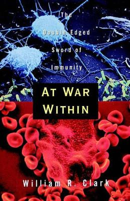 At War Within: The Double-Edged Sword of Immunity by William R. Clark 9780195092868