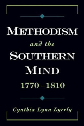 Methodism and the Southern Mind, 1770-1810 by Cynthia Lynn Lyerly 9780195313062 Methodism and the Southern Mind, 1770-1810 by Cynthia Lynn Lyerly 9780195313062