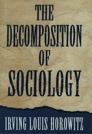 The Decomposition of Sociology by Irving Louis Horowitz 9780195092561
