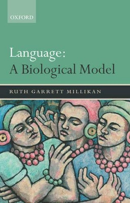 Language: A Biological Model by Ruth Garrett Millikan 9780199284771