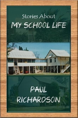Stories About My School Life by Paul Richardson 9780359956876