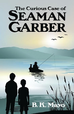 The Curious Case of Seaman Garber by B K Mayo 9780981588414