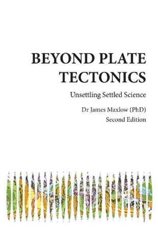 Beyond Plate Tectonics by James Maxlow 9780992565213