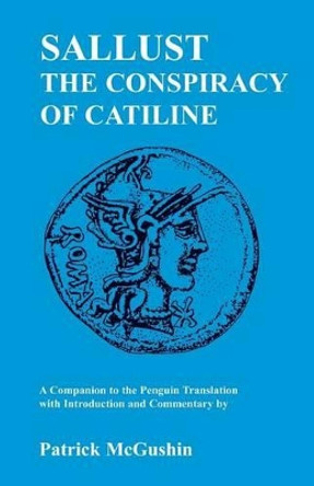 Sallust's &quot;Conspiracy of Catiline&quot;: A Companion to the Penguin Translation by Patrick McGushin 9780862922672