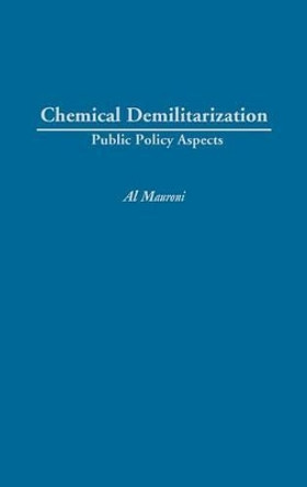 Chemical Demilitarization: Public Policy Aspects by Albert J. Mauroni 9780275977962 Chemical Demilitarization: Public Policy Aspects by Albert J. Mauroni 9780275977962