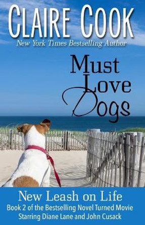 Must Love Dogs: New Leash on Life by Claire Cook 9780989921022