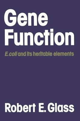 Gene Function: E. coli and its heritable elements by Robert E. Glass 9780709900825