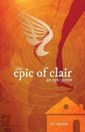 The Epic of Clair: An Epic Poem by Eric Charles Hansen 9780983300267