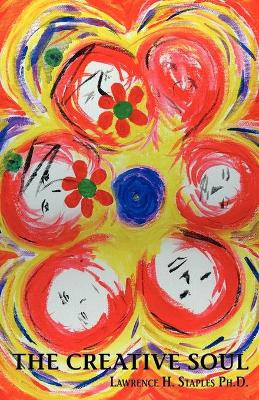 The Creative Soul: Art and the Quest for Wholeness by Lawrence H. Staples 9780981034447